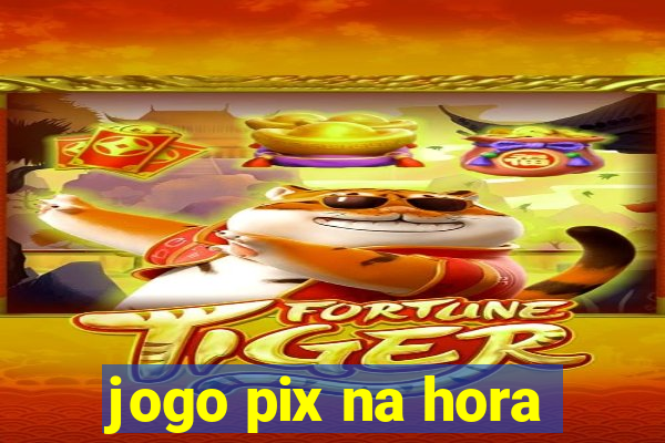 jogo pix na hora